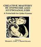 Creative mastery in hypnosis and hypnoanalysis : a festschrift for Erika Fromm