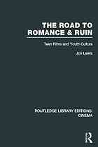 The road to romance & ruin : teen films and youth culture