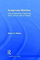 Grassroots warriors : activist mothering, community work, and the war on poverty