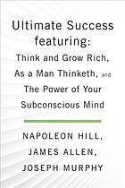 Ultimate Success, Featuring: Think and Grow Rich, As a Man Thinketh, and The Power of Your Subconscious Mind