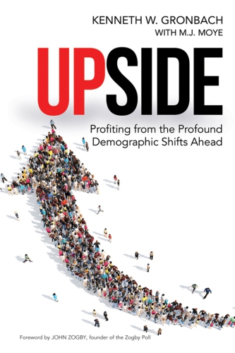 Upside: Profiting from the Profound Demographic Shifts Ahead