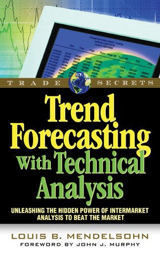 Trend Forecasting with Technical Analysis: Unleashing the Hidden Power of Intermarket Analysis to Beat the Market