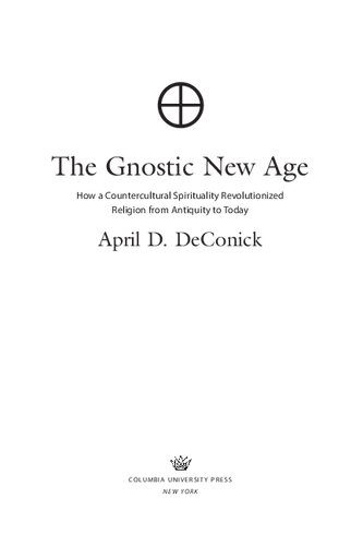 The Gnostic New Age: How a Countercultural Spirituality Revolutionized Religion from Antiquity to Today