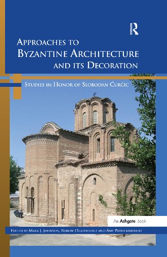 Approaches to Byzantine Architecture and its Decoration: Studies in Honor of Slobodan Ćurčić