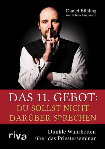 Das 11. Gebot · Du sollst nicht darüber sprechen · Dunkle Wahrheiten über das Priesterseminar