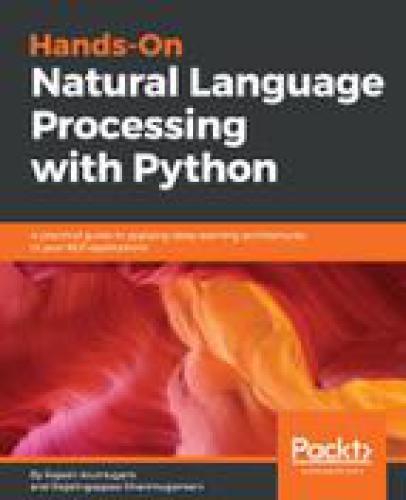 Hands-on natural language processing with Python : a practical guide to applying deep learning architectures to your NLP applications