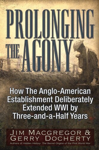 Prolonging the Agony: How The International Bankers and their Political Partners Deliberately Extended WWI