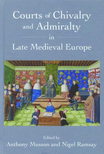 Courts of Chivalry and Admiralty in Late Medieval Europe