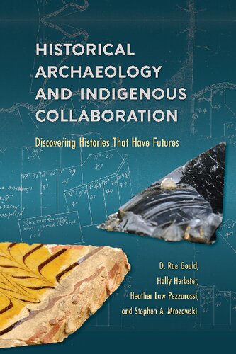 Historical Archaeology and Indigenous Collaboration: Discovering Histories That Have Futures