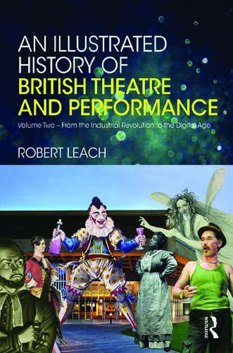 An Illustrated History of British Theatre and Performance, Volume Two: From the Industrial Revolution to the Digital Age