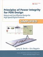 Principles of power integrity for PDN design -- simplified : robust and cost effective design for high speed digital products