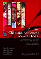 Primary child and adolescent mental health : a practical guide