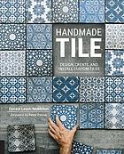 Handmade Tile: Design, Create, and Install Custom Tiles