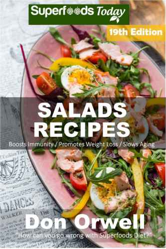 Salad Recipes: Over 220 Quick & Easy Gluten Free Low Cholesterol Whole Foods Recipes full of Antioxidants & Phytochemicals (Salads Recipes Book 19)