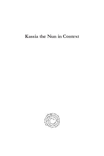 Kassia the Nun in Context / The Religious Thought of a Ninth-Century Byzantine Monastic