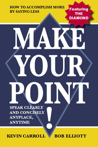 Make Your Point!: Speak Clearly And Concisely Anyplace, Anytime