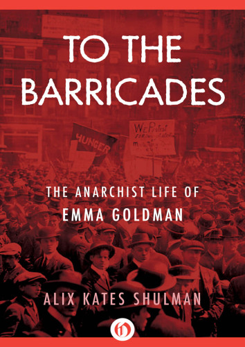 To the Barricades: The Anarchist Life of Emma Goldman