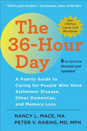 The 36-hour day : a Family Guide to Caring for People Who Have Alzheimer Disease, Other Dementias, and Memory Loss