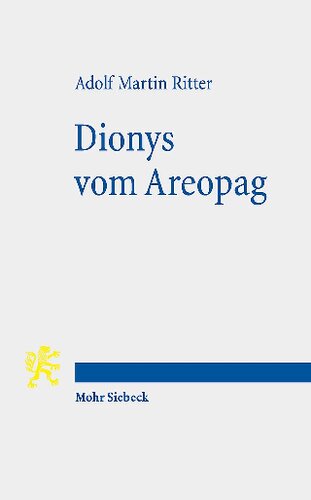 Dionys vom Areopag: Beiträge zu Werk und Wirkung eines philosophierenden Christen der Spätantike