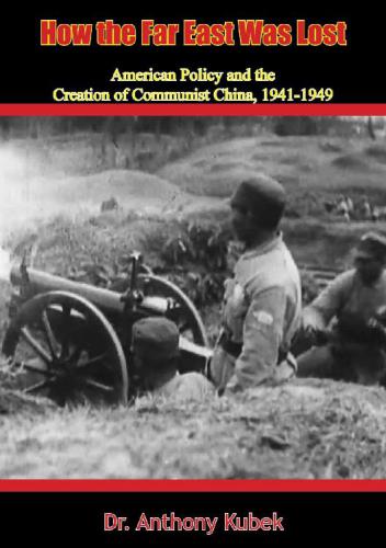 How the Far East Was Lost: American Policy and the Creation of Communist China, 1941-1949