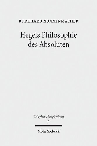 Hegels Philosophie des Absoluten: Eine Untersuchung zu Hegels 'wissenschaft Der Logik' und Reifem System