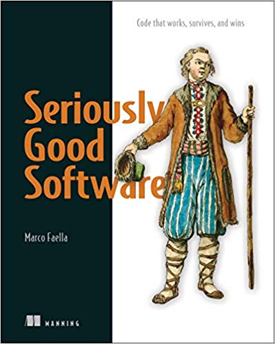 Seriously Good Software: Code that works, survives, and wins