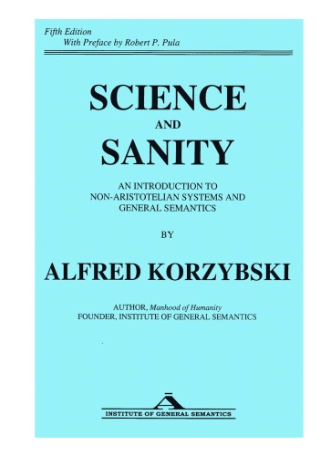 Science and Sanity: An Introduction to Non-Aristotelian Systems and General Semantics