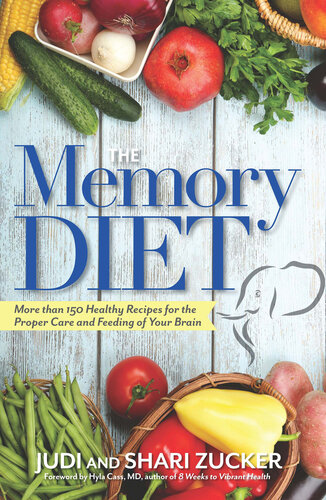 The Memory Diet: More Than 150 Healthy Recipes for the Proper Care and Feeding of Your Brain