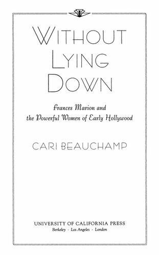 Without Lying Down: Frances Marion and the Powerful Women of Early Hollywood