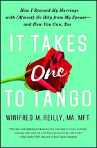 It Takes One to Tango : How I Improved My Marriage - with Absolutely No Help from My Husband* - and How You Can, Too (*Maybe Just a Little)