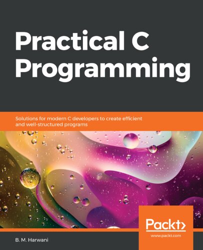 Practical C Programming - Solutions for modern C developers to create efficient and well-structured programs.