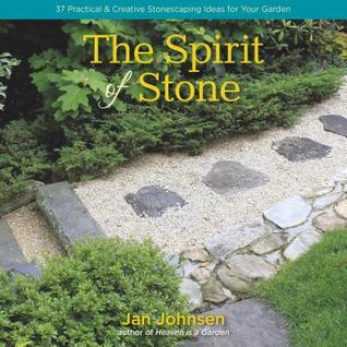 The Spirit of Stone: 37 Practical and Creative Uses for Natural Stone in Your Garden & Landscape