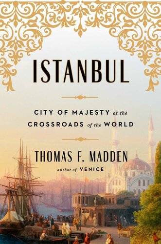 Istanbul: City of Majesty at the Crossroads of the World