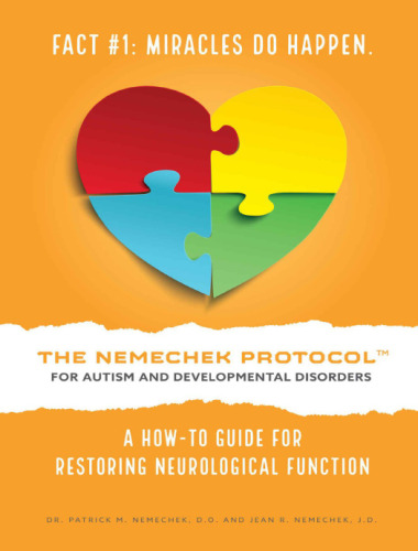 The Nemechek Protocol for Autism and Developmental Disorders: A How-To Guide for Restoring Neurological Function