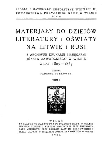 Materjały do dziejów literatury i oświaty na Litwie i Rusi. Z archiwum drukarni i księgarni Józefa Zawadzkiego w Wilnie. T.1, Czasy Uniwersytetu Wileńskiego po rozbiorach (do roku 1841)