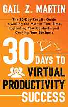 30 days to virtual productivity success : the 30-day results guide to making the most of your time, expanding your contacts, and growing your business