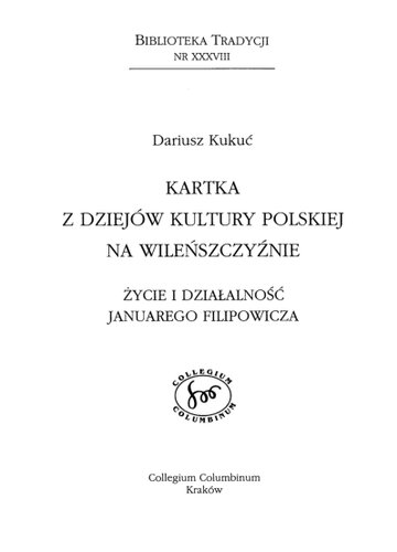 Kartka z dziejów kultury polskiej na Wileńszczyźnie: życie i działalność Januarego Filipowicza