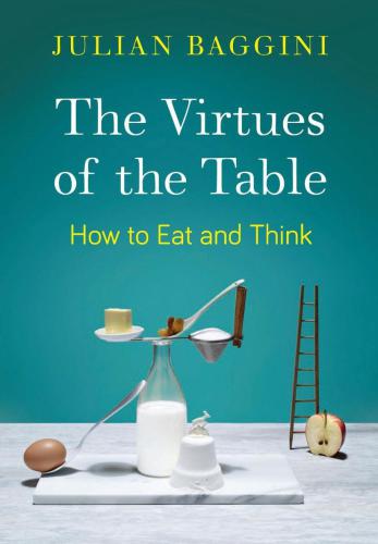 Virtues of the Table: How to Eat and Think