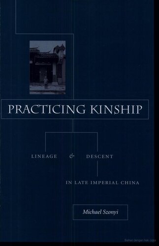 Practicing Kinship: Lineage and Descent in Late Imperial China