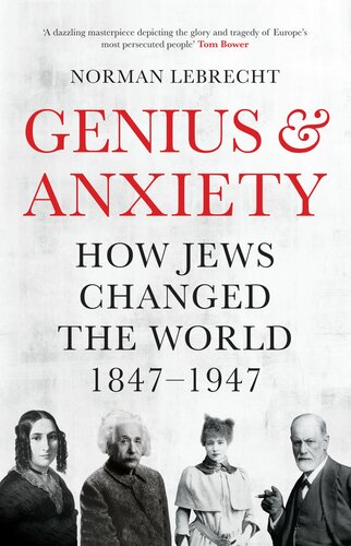 Genius and Anxiety: How Jews Changed the World, 1847-1947