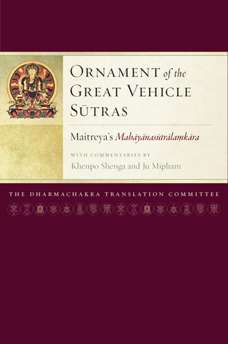 Ornament of the Great Vehicle Sutras: Maitreya's Mahayanasutralamkara with Commentaries by Khenpo Shenga and Ju Mipham (Maitreya Texts)