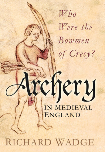 Archery in Medieval England: Who Were the Bowmen of Crecy?