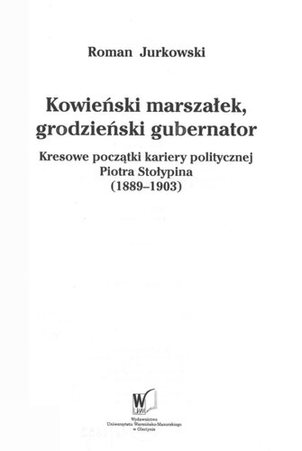 Kowieński marszałek, grodzieński gubernator: kresowe początki kariery politycznej Piotra Stołypina (1889-1903)