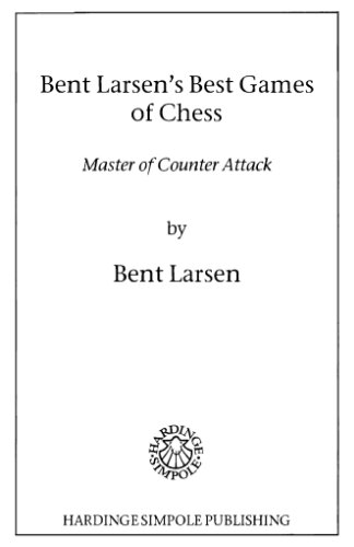 Bent Larsenяs Best Games of Chess. Master of Counter Attack