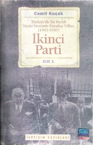 İkinci Parti - Türkiye'de İki Partili Siyasi Sistemin Kuruluş Yılları (945-950) Cilt  [ ed.]