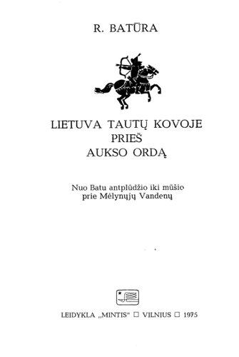 Lietuva tautų kovoje prieš Aukso Ordą: nuo Batu antplūdžio iki mūšio prie Mėlynųjų Vandenų