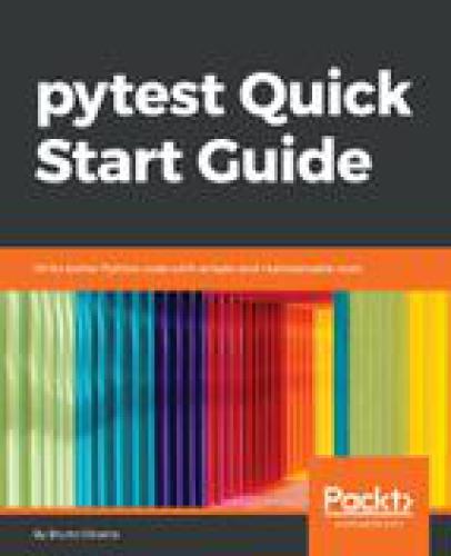 Pytest quick start guide : write better Python code with simple and maintainable tests