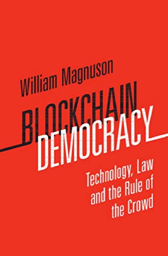 Blockchain Democracy: Technology, Law and the Rule of the Crowd