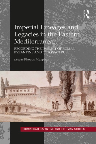 Imperial Lineages and Legacies in the Eastern Mediterranean: Recording the Imprint of Roman, Byzantine and Ottoman Rule