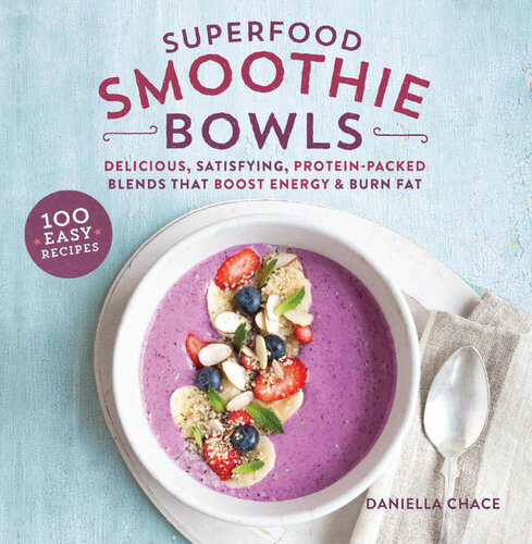 Superfood Smoothie Bowls: Delicious, Satisfying, Protein-Packed Blends That Boost Energy and Burn Fat